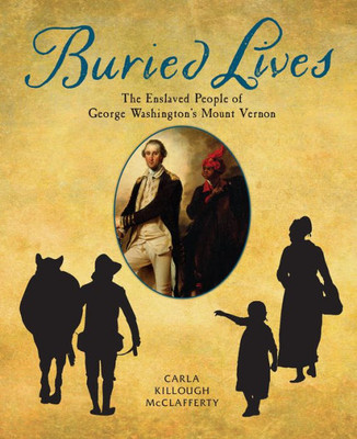 Buried Lives: The Enslaved People Of George Washington'S Mount Vernon