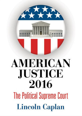 American Justice 2016: The Political Supreme Court