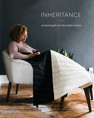 Inheritance: Minimal Quilts For The Modern Home