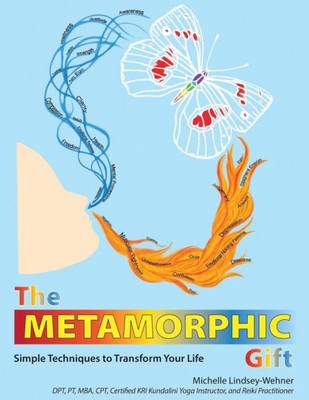 The Metamorphic Gift: Simple Techniques To Transform Your Life