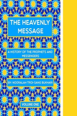 The Heavenly Message: A History Of The Prophets And Messengers