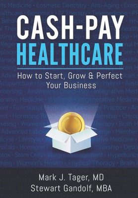 Cash-Pay Healthcare: How To Start, Grow & Perfect Your Business