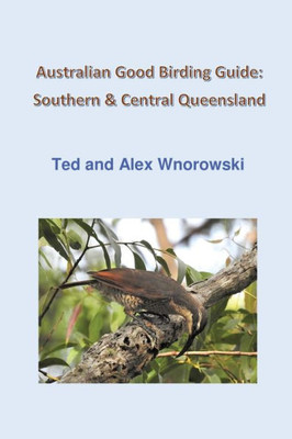 Australian Good Birding Guide: Southern & Central Queensland