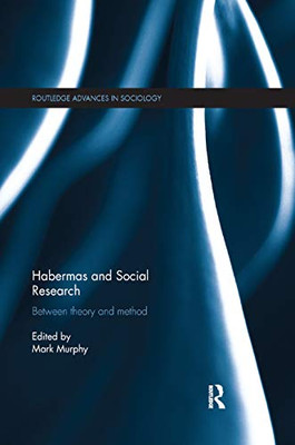 Habermas and Social Research: Between Theory and Method (Routledge Advances in Sociology)
