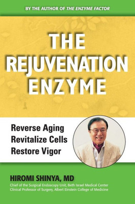 The Rejuvenation Enzyme: Reverse Ageing, Revitalize Cells, Restore Vigor