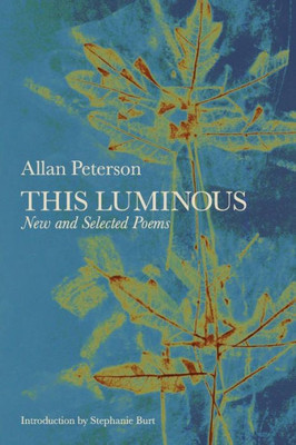 This Luminous: New And Selected Poems
