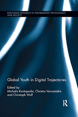 Global Youth in Digital Trajectories (Routledge Research in Information Technology and Society)