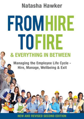 From Hire To Fire & Everything In Between: Managing The Employee Life Cycle - Hire, Manage, Wellbeing & Exit
