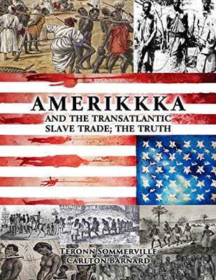 AMERIKKKA and the TRANSATLANTIC SLAVE TRADE: THE TRUTH
