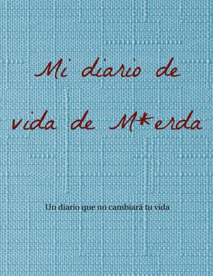 Mi Diario De Vida De M*Erda: Un Diario Que No Cambiarß Tu Vida. (Spanish Edition)
