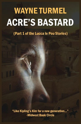 Acre'S Bastard: Historical Fiction From The Crusades (Lucca Le Pou Story)
