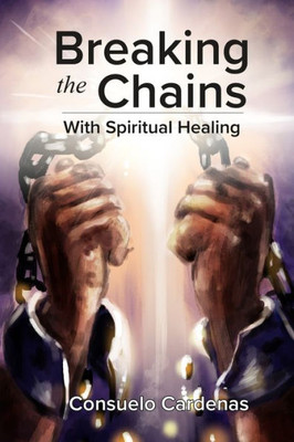 Breaking The Chains With Spiritual Healing