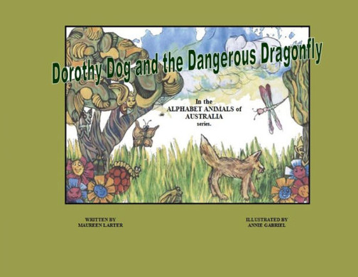 Dorothy Dog And The Dangerous Dragonfly (Alphabet Animals Of Australia)