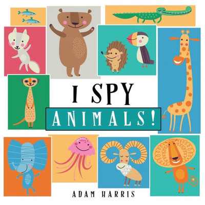 I Spy Animals!: A Guessing Game For Kids 1-3 (I Spy Puzzles)