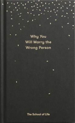 Why You Will Marry The Wrong Person: A Pessimistæs Guide To Marriage, Offering Insight, Practical Advice, And Consolation. (Essay Books)