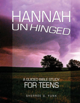 Hannah Unhinged: A Guided Bible Study For Teens