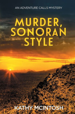 Murder, Sonoran Style: An Adventure Calls Mystery (Adventure Calls Mystery Series)