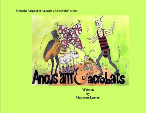 Angus Ant And The Acrobats (Alphabet Animals Of Australia)