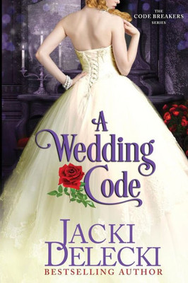 A Wedding Code: Book 5 In The Romantic, Regency Suspense Code Breaker Series (The Code Breakers Series)