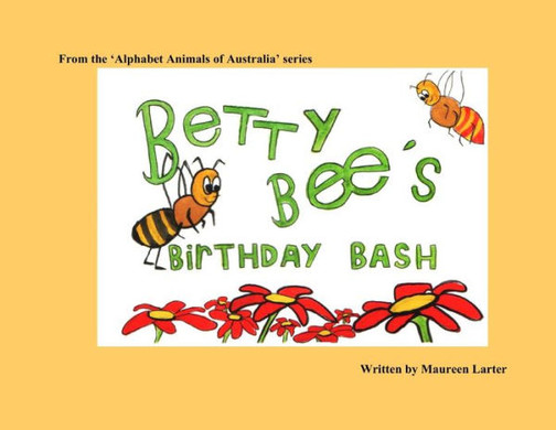 Betty Bee'S Birthday Bash (Alphabet Animals Of Australia)