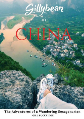 Gillybean In China: The Adventures Of A Wandering Sexagenarian