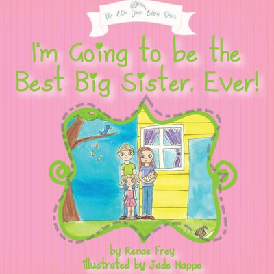 I'M Going To Be The Best Big Sister, Ever! (Ellie Jane Olsen)