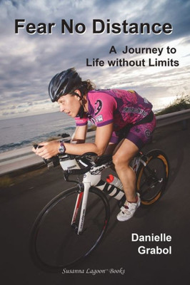 Fear No Distance: A Journey To Life Without Limits