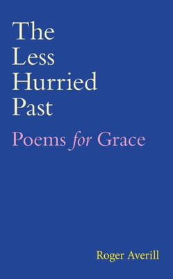 The Less Hurried Past: Poems For Grace