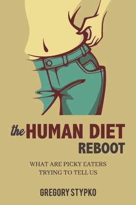 The Human Diet Reboot: What Are Picky Eaters Trying To Tell Us