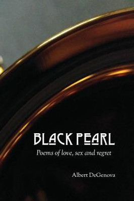 Black Pearl: Poems Of Love, Sex And Regret