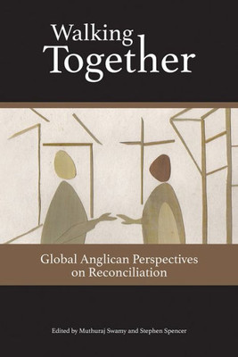 Walking Together: Global Anglican Perspectives On Reconciliation