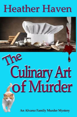 The Culinary Art Of Murder (The Alvarez Family Murder Mysteries)