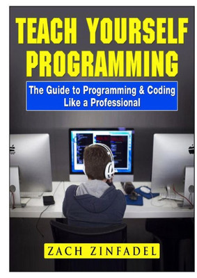 Teach Yourself Programming The Guide To Programming & Coding Like A Professional
