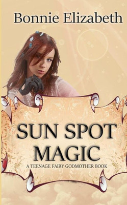 Sun Spot Magic (Teenage Fairy Godmother)