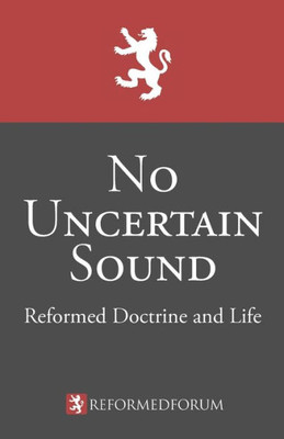 No Uncertain Sound: Reformed Doctrine And Life