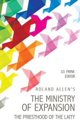 Roland Allen'S The Ministry Of Expansion: The Priesthood Of The Laity