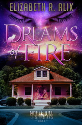 Dreams Of Fire: Maple Hill Chronicles Book 1