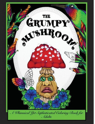 The Grumpy Mushroom: A Whimsical Yet Sophisticated Coloring Book For Adults (Illustrated For You By Jessycka Drew)