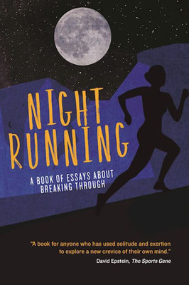 Night Running: A Book Of Essays About Breaking Through