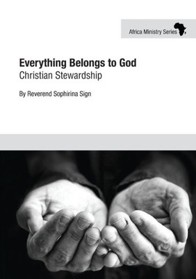 Everything Belongs To God: Christian Stewardship (Africa Ministry)