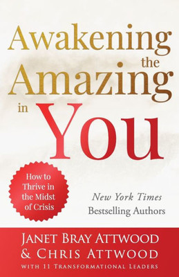 Awakening The Amazing In You: How To Thrive In The Midst Of Chaos