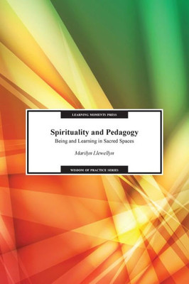 Spirituality And Pedagogy: Being And Learning In Sacred Spaces (Wisdom Of Practice)