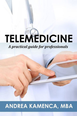 Telemedicine: A Practical Guide For Professionals