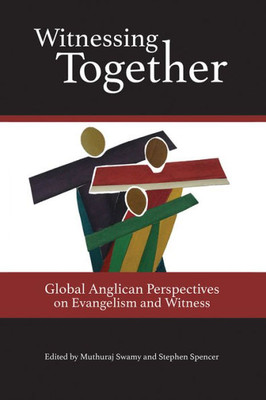 Witnessing Together: Global Anglican Perspectives On Evangelism And Witness