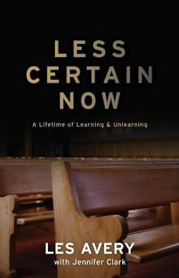 Less Certain Now: A Lifetime Of Learning & Unlearning
