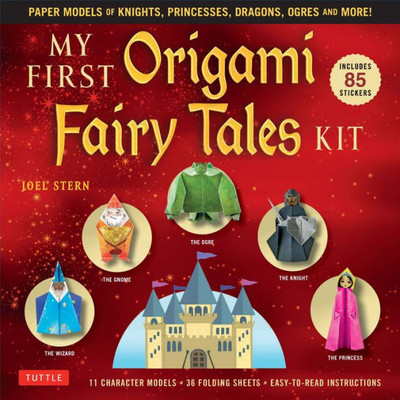 My First Origami Fairy Tales Kit: Paper Models Of Knights, Princesses, Dragons, Ogres And More! (Includes Folding Sheets, Easy-To-Read Instructions, Story Backdrops, 85 Stickers)