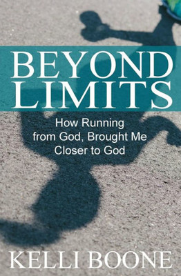 Beyond Limits: How Running From God, Brought Me Closer To God.