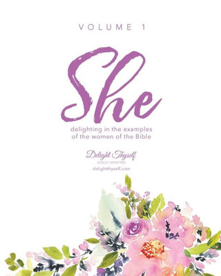 She: Delighting In The Examples Of The Women Of The Bible
