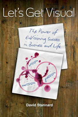 Let'S Get Visual: The Power Of Envisioning Success In Business And Life