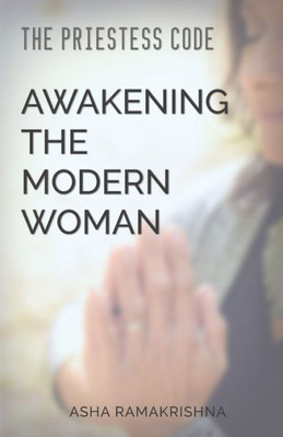 The Priestess Code: Awakening The Modern Woman: